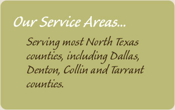 Our Service Areas: Serving most North Texas counties, including Dallas, Denton, Colling and Tarrant counties